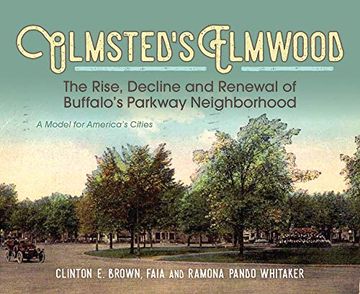 portada Olmsted'S Elmwood: The Rise, Decline and Renewal of Buffalo'S Parkway Neighborhood, a Model for America'S Cities 