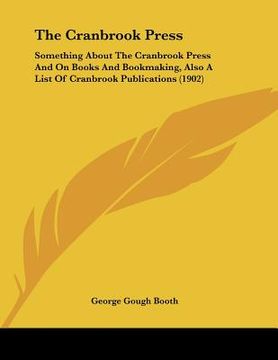 portada the cranbrook press: something about the cranbrook press and on books and bookmaking, also a list of cranbrook publications (1902) (en Inglés)