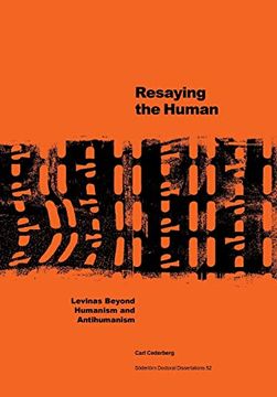 portada Resaying the Human: Levinas Beyond Humanism and Antihumanism
