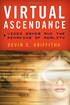 portada Virtual Ascendance: Video Games and the Remaking of Reality