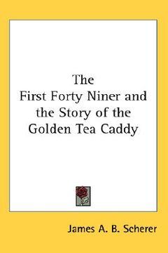 portada the first forty niner and the story of the golden tea caddy