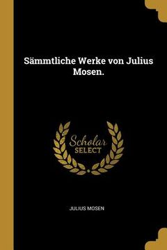 portada Sämmtliche Werke von Julius Mosen. (en Alemán)