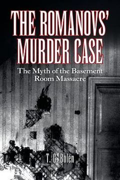 portada The Romanovs'Murder Case: The Myth of the Basement Room Massacre (en Inglés)