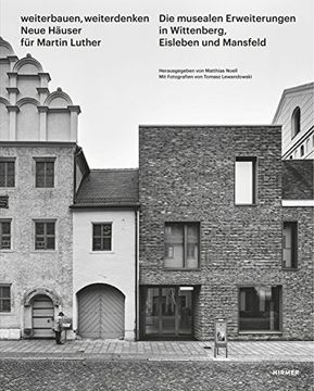 portada Weiterbauen, Weiterdenken - Neue Häuser für Martin Luther: Die Musealen Erweiterungen in Wittenberg, Eisleben und Mansfeld (en Alemán)