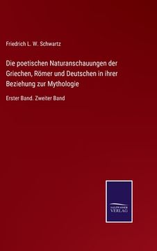 portada Die poetischen Naturanschauungen der Griechen, Römer und Deutschen in ihrer Beziehung zur Mythologie: Erster Band. Zweiter Band (in German)