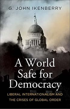 portada A World Safe for Democracy: Liberal Internationalism and the Crises of Global Order (Politics and Culture) (en Inglés)