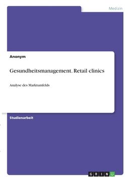 portada Gesundheitsmanagement. Retail clinics: Analyse des Marktumfelds (in German)