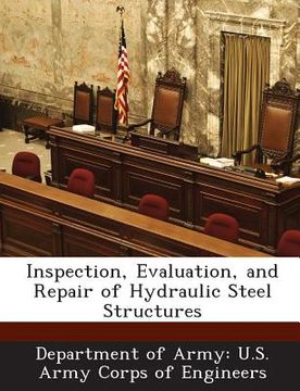 portada Inspection, Evaluation, and Repair of Hydraulic Steel Structures