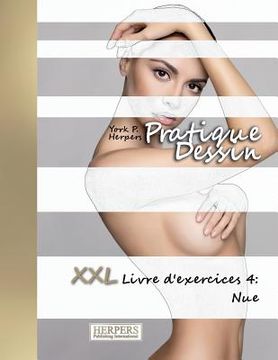 portada Pratique Dessin - XXL Livre d'exercices 4: Nue (en Francés)
