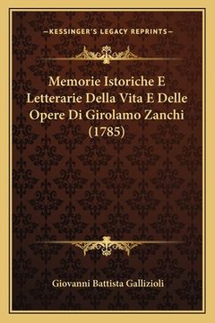 portada Memorie Istoriche E Letterarie Della Vita E Delle Opere Di Girolamo Zanchi (1785) (en Italiano)