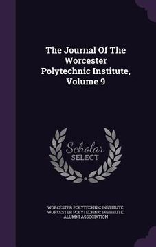 portada The Journal Of The Worcester Polytechnic Institute, Volume 9 (en Inglés)