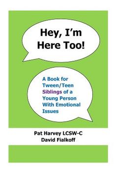 portada Hey, I'm Here Too!: A Book for Tween/Teen Siblings of a Young Person With Emotional Issues (in English)
