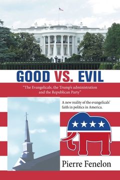 portada Good Vs. Evil: "The Evangelicals, the Trump's Administration and the Republican Party" (en Inglés)
