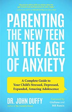 portada Parenting the new Teen in the age of Anxiety: A Complete Guide to Your Child's Stressed, Depressed, Expanded, Amazing Adolescence (en Inglés)