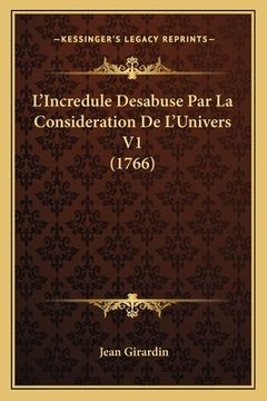 portada L'Incredule Desabuse Par La Consideration De L'Univers V1 (1766) (en Francés)