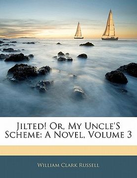 portada jilted! or, my uncle's scheme: a novel, volume 3 (en Inglés)