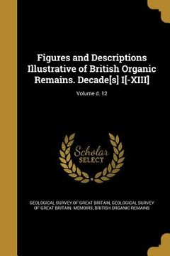 portada Figures and Descriptions Illustrative of British Organic Remains. Decade[s] I[-XIII]; Volume d. 12 (in English)