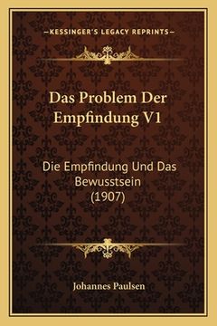 portada Das Problem Der Empfindung V1: Die Empfindung Und Das Bewusstsein (1907) (en Alemán)