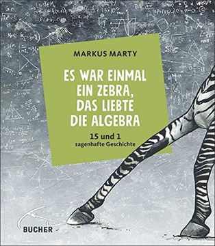 portada Es war Einmal ein Zebra, das Liebte die Algebra: 15 + 1 Sagenhafte Geschichte (en Alemán)