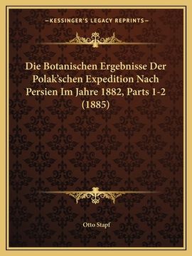 portada Die Botanischen Ergebnisse Der Polak'schen Expedition Nach Persien Im Jahre 1882, Parts 1-2 (1885) (en Alemán)