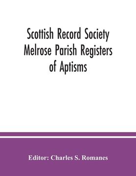 portada Scottish Record Society Melrose Parish Registers of Aptisms, Marriages, Proclamations of Marriages, Session Minutes (1723-1741) and Mortuary Rolls. 16 (en Inglés)