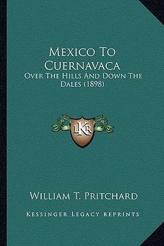 portada mexico to cuernavaca: over the hills and down the dales (1898) (en Inglés)