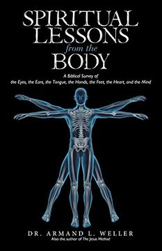 portada Spiritual Lessons From the Body: A Biblical Survey of the Eyes, the Ears, the Tongue, the Hands, the Feet, the Heart, and the Mind (en Inglés)