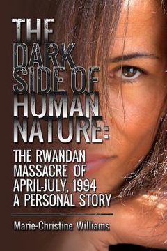 portada The Dark Side of Human Nature: The Rwandan Massacre of April-July, 1994 A Personal Story (en Inglés)