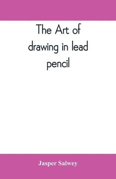 portada The art of drawing in lead pencil (en Inglés)