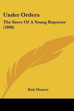 portada under orders: the story of a young reporter (1890) (en Inglés)