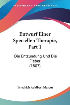 portada Entwurf Einer Speciellen Therapie, Part 1: Die Entzundung Und Die Fieber (1807) (en Alemán)