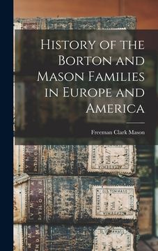 portada History of the Borton and Mason Families in Europe and America (en Inglés)