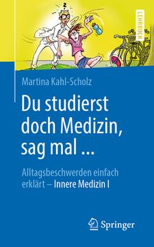 portada Du Studierst Doch Medizin, Sag Mal ...: Alltagsbeschwerden Einfach Erklärt - Innere Medizin I (en Alemán)