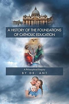portada A History of the Foundations of Catholic Education: A Philosophical Enquiry
