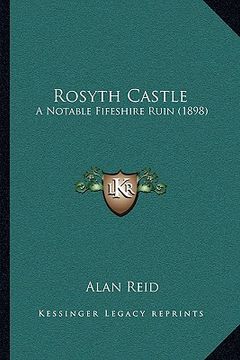 portada rosyth castle: a notable fifeshire ruin (1898) (en Inglés)