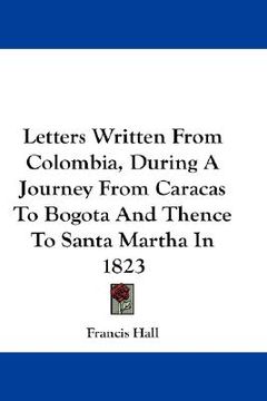 portada letters written from colombia, during a journey from caracas to bogota and thence to santa martha in 1823