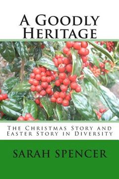 portada A Goodly Heritage: The Christmas Story and Easter Story in Diversity (en Inglés)