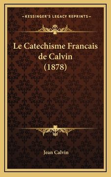 portada Le Catechisme Francais de Calvin (1878) (in French)