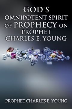 portada God's Omnipotent Spirit of Prophecy on Prophet Charles E. Young (en Inglés)