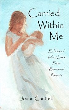portada Carried Within Me: Echoes of Infant Loss From Bereaved Parents (in English)