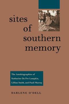 portada sites of southern memory: the autobiographies of katharine du pre lumpkin, lillian smith, and pauli murray (en Inglés)
