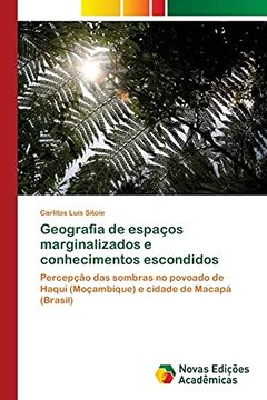 portada Geografia de Espaços Marginalizados e Conhecimentos Escondidos: Percepção das Sombras no Povoado de Haqui (Moçambique) e Cidade de Macapá (Brasil) (en Portugués)