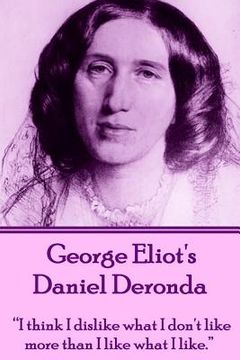 portada George Eliot's Daniel Deronda: "I think I dislike what I don't like more than I like what I like."