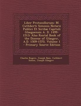 portada Liber Protocollorum: M. Cuthberti Simonis Notarii Publici Et Scribae Capituli Glasguensis A. D. 1499-1513; Also Rental Book of the Diocese (in Latin)