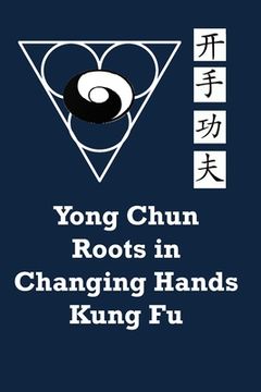 portada Yong Chun Roots in Changing Hands Kung Fu (in English)
