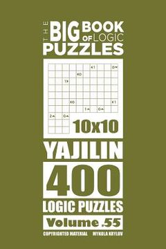 portada The Big Book of Logic Puzzles - Yajilin 400 Logic (Volume 55) (en Inglés)