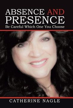 portada Absence and Presence: Be Careful Which One You Choose (en Inglés)