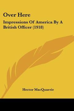 portada over here: impressions of america by a british officer (1918)