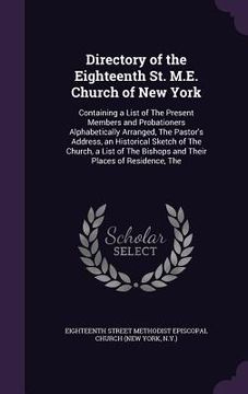 portada Directory of the Eighteenth St. M.E. Church of New York: Containing a List of The Present Members and Probationers Alphabetically Arranged, The Pastor