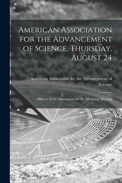 portada American Association for the Advancement of Science, Thursday, August 24 [microform]: Officers of the Association for the Montreal Meeting (en Inglés)